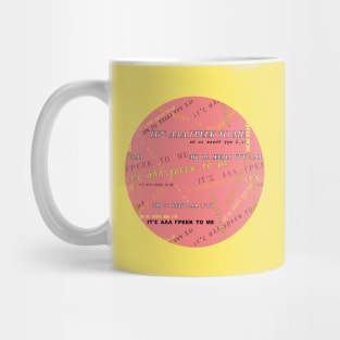 It's all Greek to me PATTERN # Yellow On Salmon-Pink * ΙΤ'Σ ΑΛΛ ΓΡΕΕΚ ΤΟ ΜΕ cirlce Mug